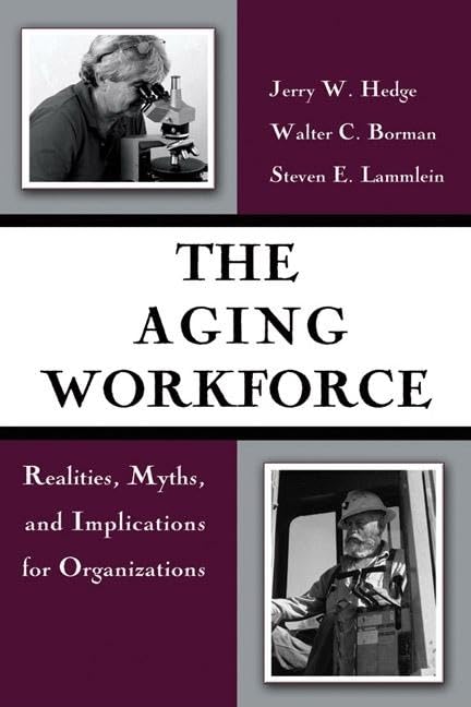The Aging Workforce : Realities, Myths, and Implications for Organizations