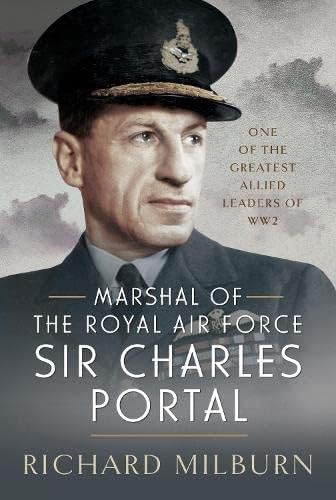 Marshal of the Royal Air Force Sir Charles Portal: One of the Greatest Allied Leaders of WW2