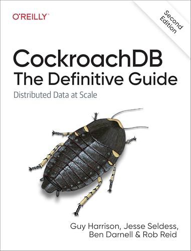 Cockroachdb: The Definitive Guide : Distributed Data at Scale