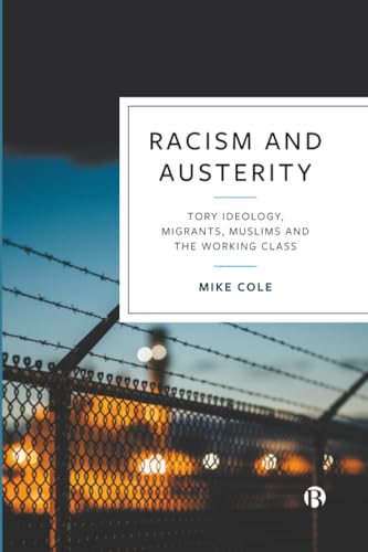 Racism and Austerity : Tory Ideology, Migrants, Muslims and the Working Class