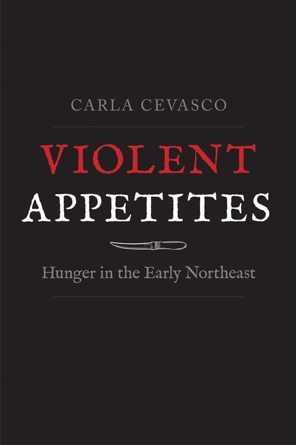 Violent Appetites: Hunger in the Early Northeast