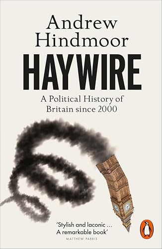 Haywire : A Political History of Britain since 2000