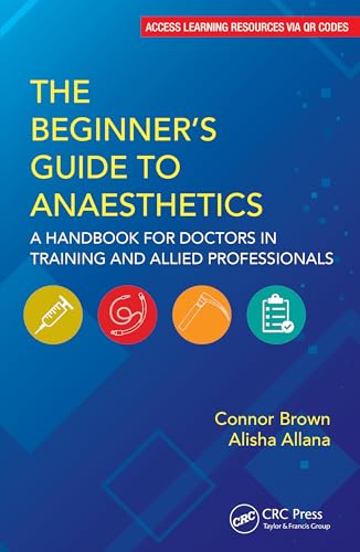 The Beginner's Guide to Anaesthetics : A Handbook for Doctors in Training and Allied Professionals