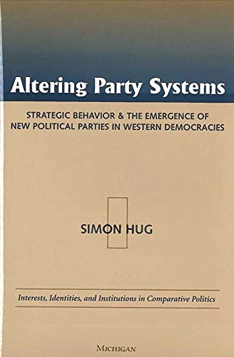 Altering Party Systems : Strategic Behavior and the Emergence of New Political Parties in Western Democracies