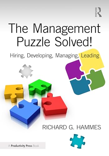 The Management Puzzle Solved! : Hiring, Developing, Managing, Leading