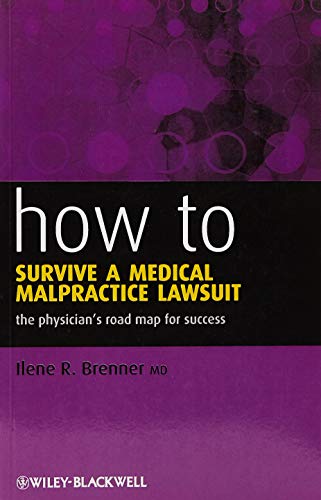 How to Survive a Medical Malpractice Lawsuit: The Physicians Roadmap for Success