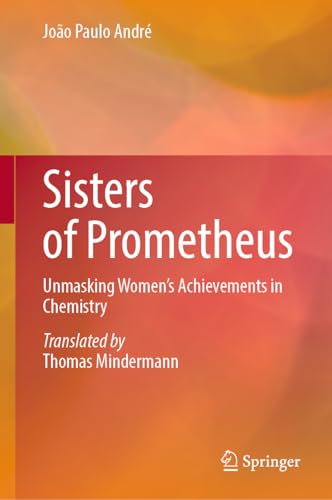 Sisters of Prometheus : Unmasking Women's Achievements in Chemistry