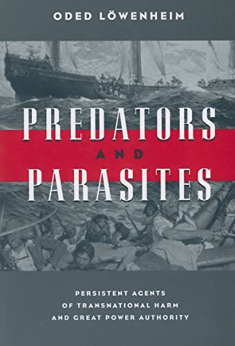 Predators and Parasites : Persistent Agents of Transnational Harm and Great Power Authority