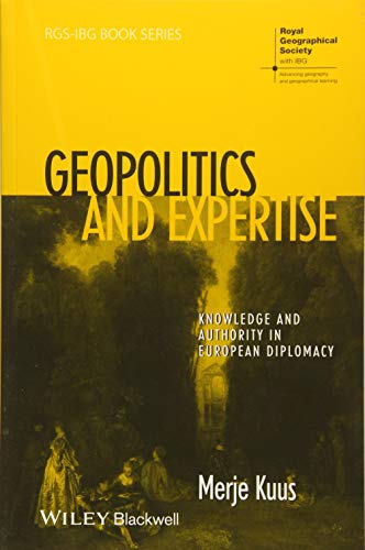 Geopolitics and Expertise : Knowledge and Authority in European Diplomacy