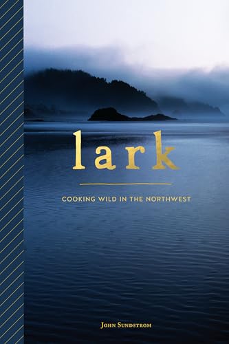 Lark : Cooking Wild in the Northwest