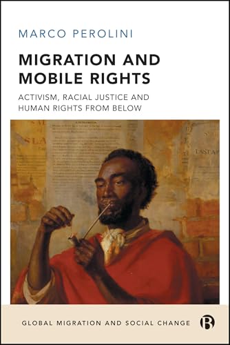 Migration and Mobile Rights : Activism, Racial Justice, and Human Rights from Below