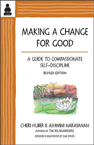 Making a Change for Good : A Guide to Compassionate Self-Discipline, Revised Edition