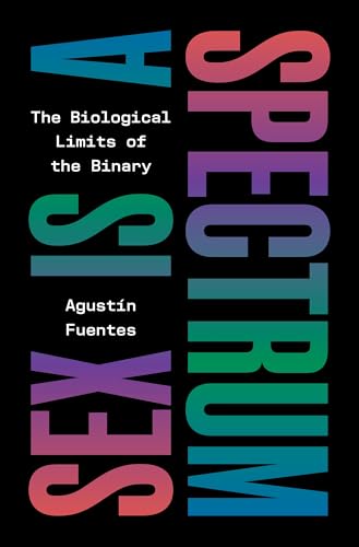 Sex Is a Spectrum : The Biological Limits of the Binary