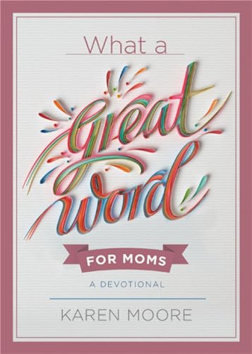 What a Great Word for Moms : A Devotional
