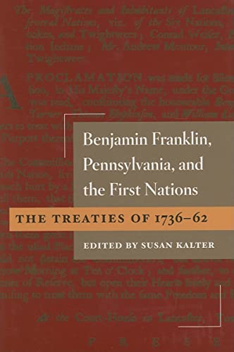 Benjamin Franklin, Pennsylvania, and the First Nations : The Treaties of 1736-62