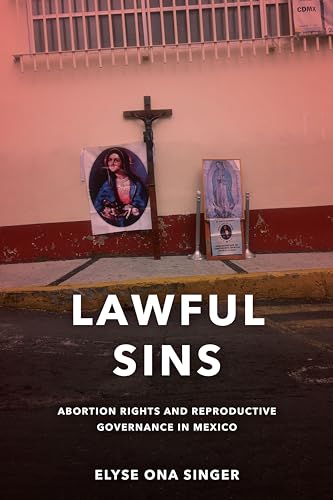 Lawful Sins: Abortion Rights and Reproductive Governance in Mexico