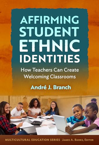 Affirming Student Ethnic Identities : How Teachers Can Create Welcoming Classrooms