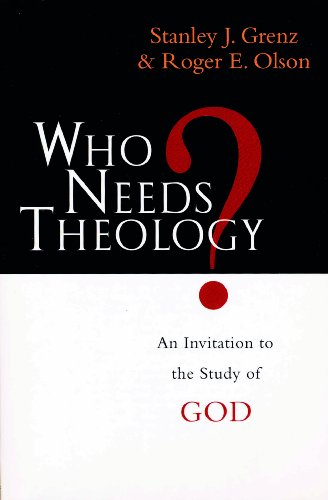 Who needs theology?: Invitation To The Study Of God
