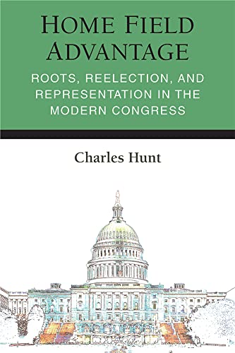 Home Field Advantage : Roots, Reelection, and Representation in the Modern Congress