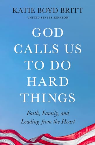 God Calls Us to Do Hard Things : Lessons of Faith, Family, and Leading from the Heart