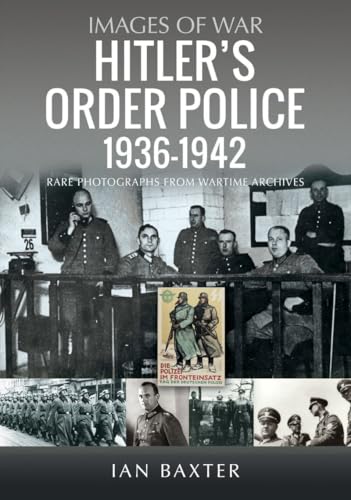 Hitler’s Order Police 1936–1942 : The Ordnungspolizei