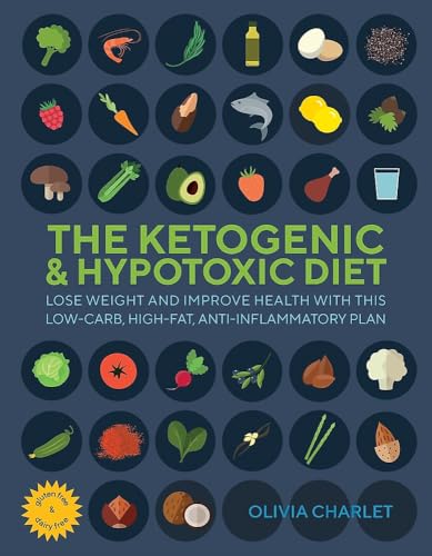 The Ketogenic & Hypotoxic Diet : Lose weight and improve health with this low-carb, high-fat, anti-inflammatory plan