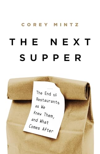 The Next Supper : The End of Restaurants as We Knew Them, and What Comes After