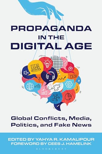 Propaganda in the Digital Age : Global Conflicts, Media, Politics, and Fake News