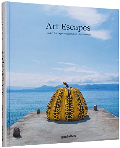 Art Escapes: Hidden Art Experiences Outside the Museum: Hidden Art Experiences Outside the Museums