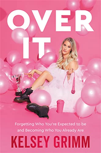 Over It : Forgetting Who You're Expected to Be and Becoming Who You Already Are