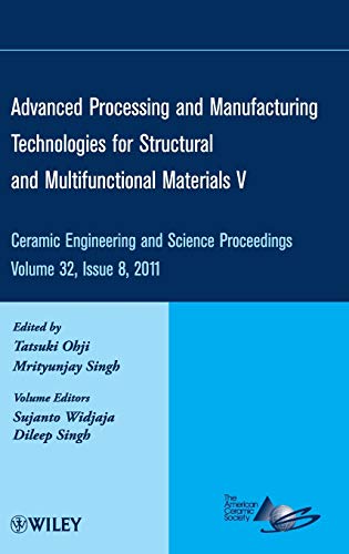 Advanced Processing and Manufacturing Technologies for Structural and Multifunctional Materials V: Ceramic Engineering and Science Proceedings