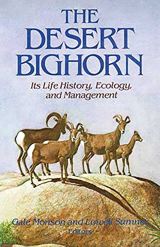 The Desert Bighorn : Its Life, History, Ecology and Management