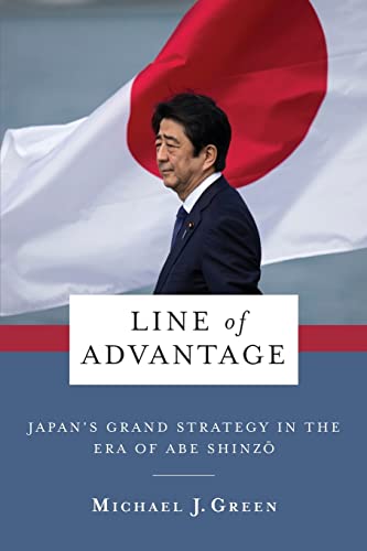 Line of Advantage: Japan’s Grand Strategy in the Era of Abe Shinzō (Contemporary Asia in the World)