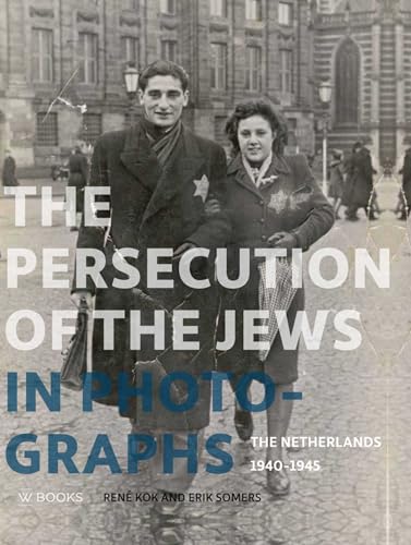 The Persecution of the Jews in Photographs: The Netherlands 1940-1945