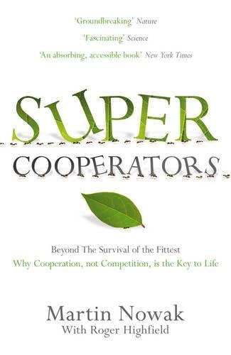 Supercooperators: Beyond the Survival of the Fittest: Why Cooperation, Not Competition, is the Key to Life