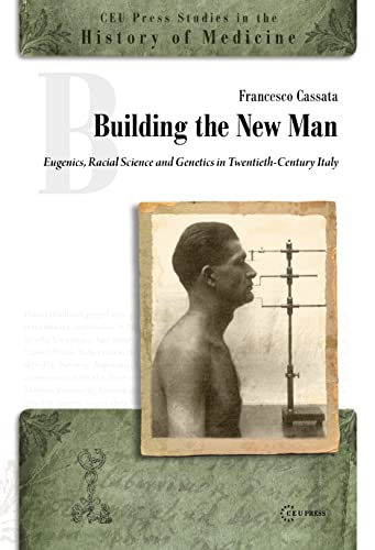 Building the New Man : Eugenics, Racial Science and Genetics in Twentieth-Century Italy