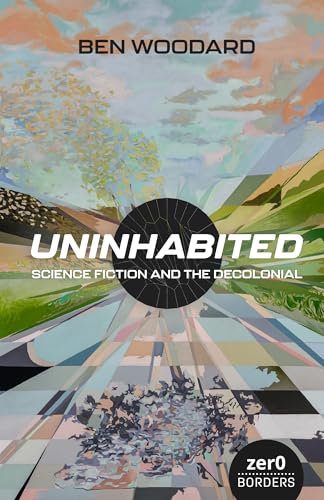 Uninhabited : Science Fiction and the Decolonial