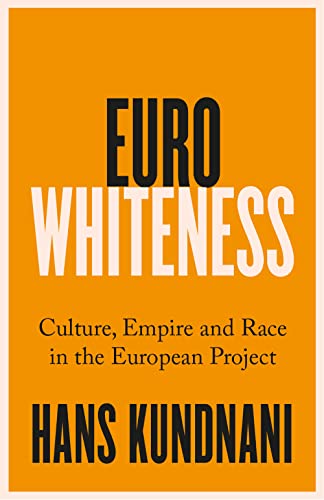 Eurowhiteness : Culture, Empire and Race in the European Project