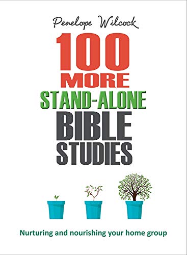 100 More Stand Alone Bible Studies: Nurturing and nourishing your home group