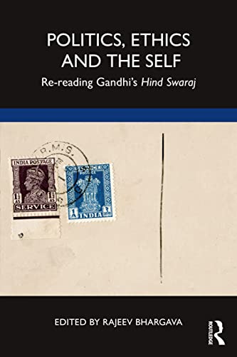Politics, Ethics and the Self: Re-reading Gandhi’s Hind Swaraj