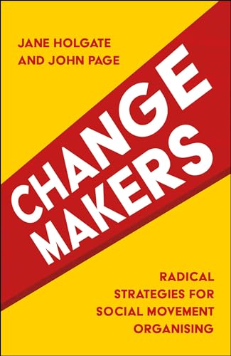 Changemakers : Radical Strategies for Social Movement Organising