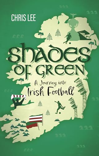 Shades of Green : A Journey into Irish Football