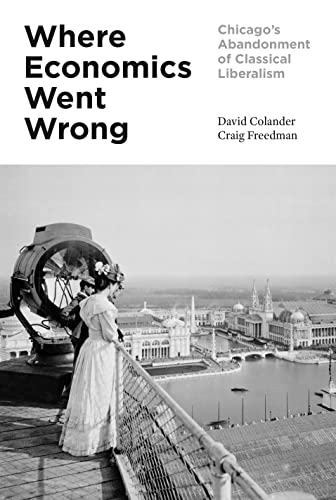 Where Economics Went Wrong: Chicagos Abandonment of Classical Liberalism
