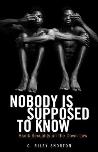 Nobody Is Supposed to Know: Black Sexuality on the Down Low