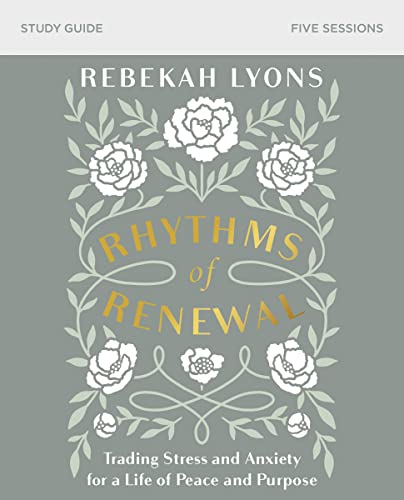 Rhythms of Renewal Bible Study Guide : Trading Stress and Anxiety for a Life of Peace and Purpose