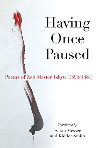 Having Once Paused : Poems of Zen Master Ikkyu (1394-1481)
