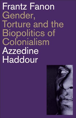 Frantz Fanon : Gender, Torture and the Biopolitics of Colonialism