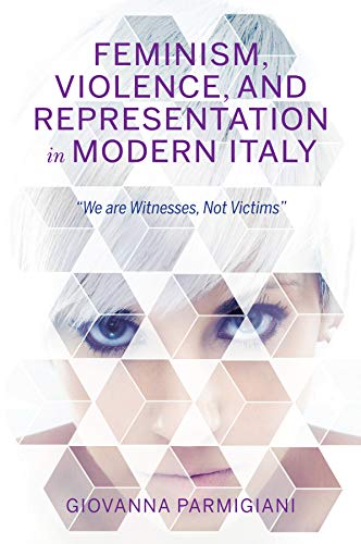Feminism, Violence, and Representation in Modern Italy: "We are Witnesses, Not Victims" (New Anthropologies of Europe)