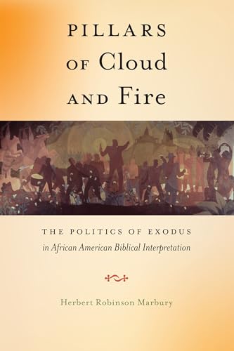 Pillars of Cloud and Fire: The Politics of Exodus in African American Biblical Interpretation