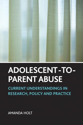 Adolescent-to-Parent Abuse : Current Understandings in Research, Policy and Practice